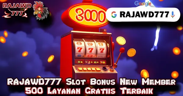 RAJAWD777 Slot Bonus New Member 500 Layanan Gratiis Terbaik